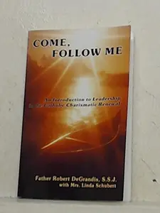 USED-Come, follow me: An introduction to leadership in the Catholic charismatic renewal by Robert DeGrandis (Unknown)