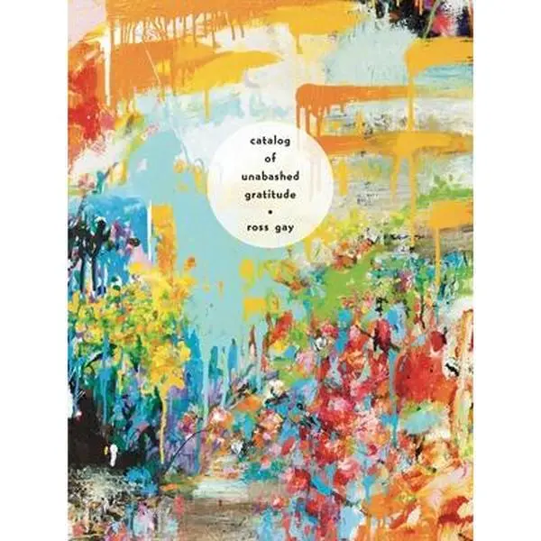 Catalog of Unabashed Gratitude - Ross Gay, English Poetry Paperback (Soft Cover, 2016 Kingsley Tufts Poetry Award Winner, Explores Wisdom of Garden and Orchard)