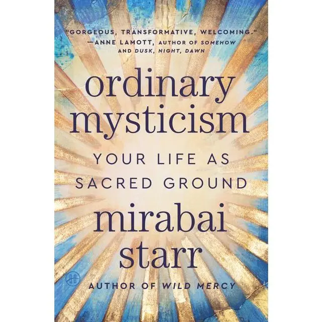 Ordinary Mysticism: Your Life as Sacred Ground by Mirabai Starr [Paperback Book]
