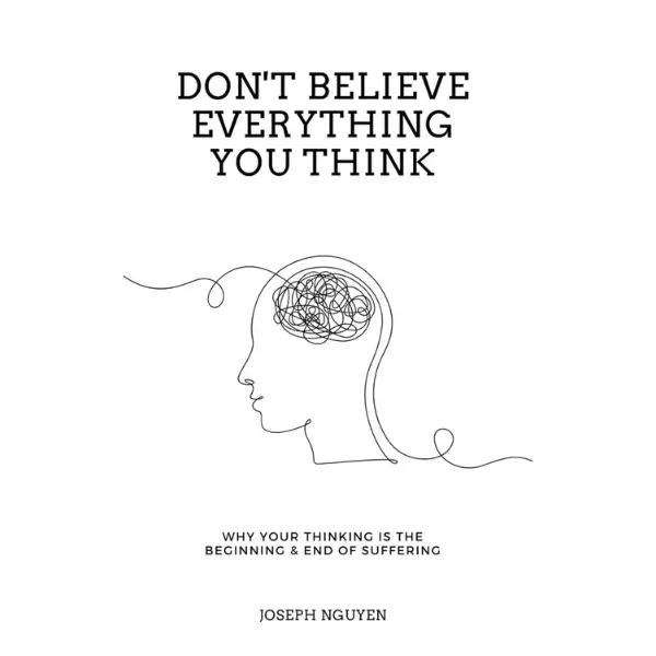 Don't Believe Everything You Think: A Book Explaining Why Your Thinking Is the Beginning and End of Suffering (Beyond Suffering) - Business & Management, Economics & Management Books Modern