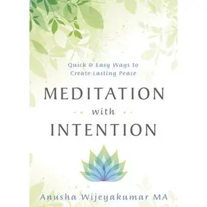 USED-Meditation with Intention: Quick & Easy Ways to Create Lasting Peace by Wijeyakumar, Anusha (Paperback)