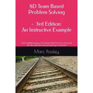8D Team Based Problem Solving - 3rd Edition: An Instructive Example: Nowincludes an easy to follow 8D form to ensure all disciplines are properlycovered