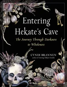 Entering Hekate's Cave: The Journey Through Darkness to Wholeness -- Cyndi Brannen, Paperback