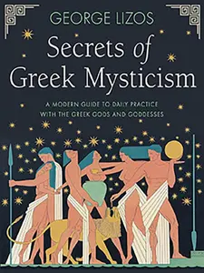 Secrets of Greek Mysticism by George Lizos – The Hellenic Path to Inner Divinity