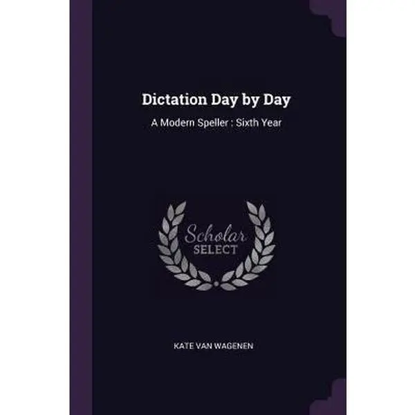 USED-Dictation Day by Day: A Modern Speller: Sixth Year by Van Wagenen, Kate (Paperback)