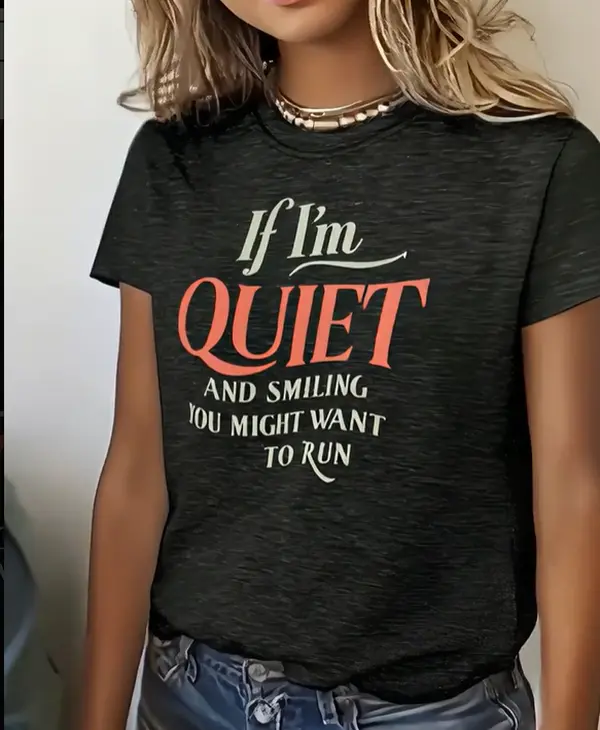 If I'm Quiet And Smiling You Might Want To Run Multi Color Slogan Women's Dark Gray Short Sleeve T-Shirt/Sarcastic Sassy Gift T-Shirt, Vintage Multi Tone Curly Font If I'm Quiet And Smiling Oversized Casual Top