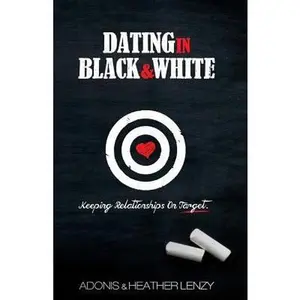 USED-Dating in Black & White: Keeping Relationships on Target by Lenzy, Heather (Paperback)