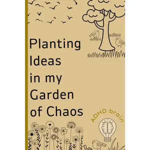 Planting Ideas in my Garden of Chaos: ADHD Brain. ADHD gift notebook journal for friend and family.