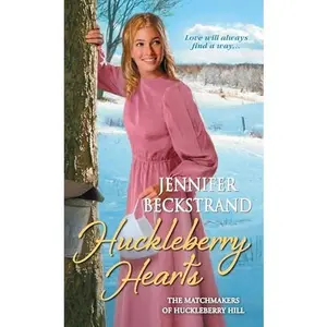 USED-Huckleberry Hearts: The Matchmakers of Huckleberry Hill by Beckstrand, Jennifer (Unknown)