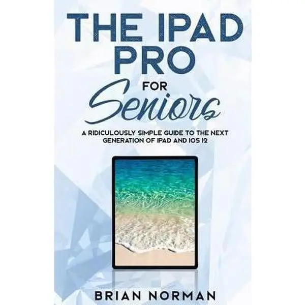 USED-The iPad Pro for Seniors: A Ridiculously Simple Guide To the Next Generation of iPad and iOS 12 by Norman, Brian (Paperback)