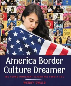 USED-America Border Culture Dreamer: The Young Immigrant Experience from A to Z by Ewald, Wendy (Hardcover)