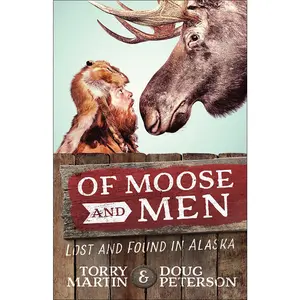 USED-Of Moose and Men: Lost and Found in Alaska by Martin, Torry (Paperback)