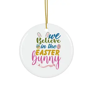 WE BELIEVE IN THE EASTER BUNNY ORNAMENT, CHRISTMAS DECORATIONS, 3 INCHES CIRCLE ORNAMENT, CERAMIC ORNAMENT