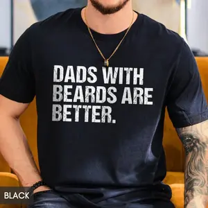 Funny Dad Shirt, Dads with beards are better, Fathers Day Gift for new first time Daddy, Cool Dad