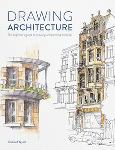Drawing Architecture: The Beginner's Guide to Drawing and Painting Buildings -- Richard Taylor, Paperback