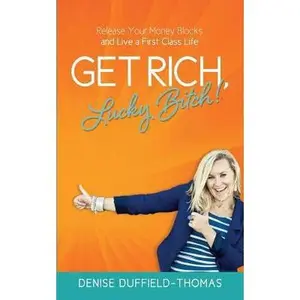 USED-Get Rich, Lucky Bitch!: Release Your Money Blocks and Live a First Class Life by Denise Duffield-thomas (Paperback)