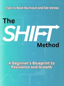 The SHIFT Method: A Beginner's Blueprint to Resilience and Growth - Tips to Beat Burnout and De-stress by Corey James 979-8310931824