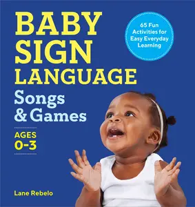 USED-Baby Sign Language Songs & Games: 65 Fun Activities for Easy Everyday Learning by Rebelo, Lane (Paperback)