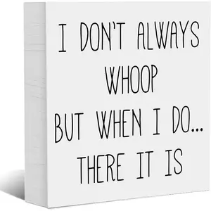 I Don't Always Whoop - Desk Decor Wooden Box Sign, Home Decor Products, Rustic Design Humorous Quote Sign, Funny Motivational Desk Accessories for Office Shelf Table, 5x5 Inch (White)