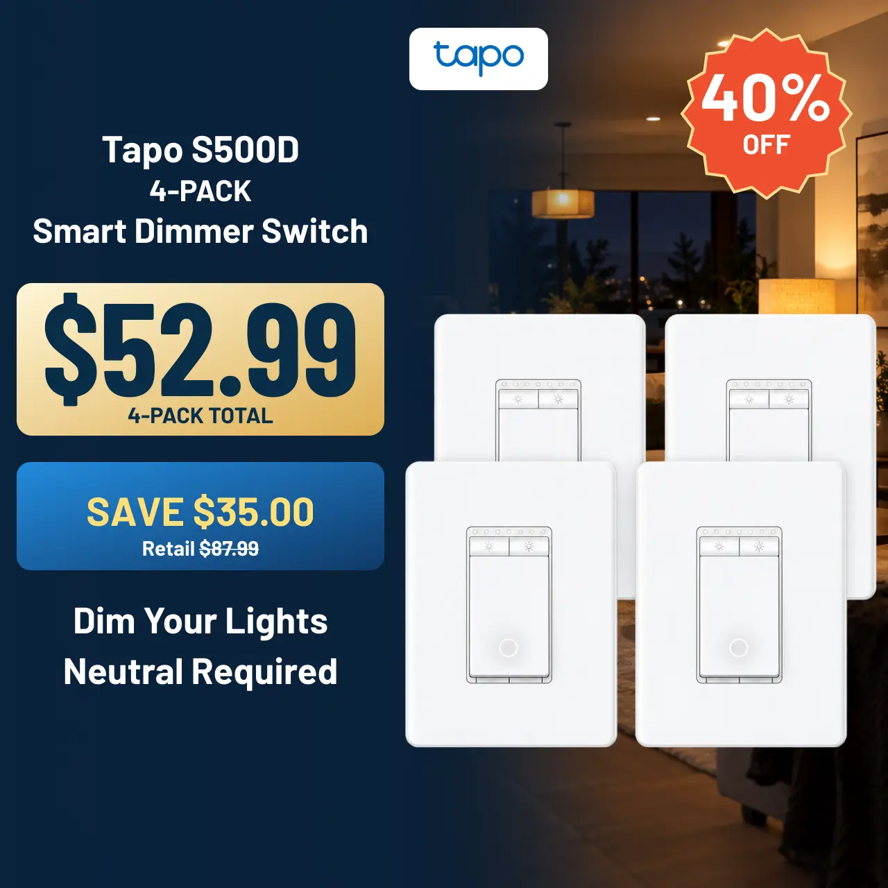 Tapo Smart Dimmer Switches, 4-Pack, Adjustable Brightness, Set the Mood with App or Voice Control by Alexa or Google Home, S500D Tapo Smart Dimmer Switches, 4-Pack, Adjustable Brightness, Set the Mood with App or Voice Control by Alexa or Google Home, S500D