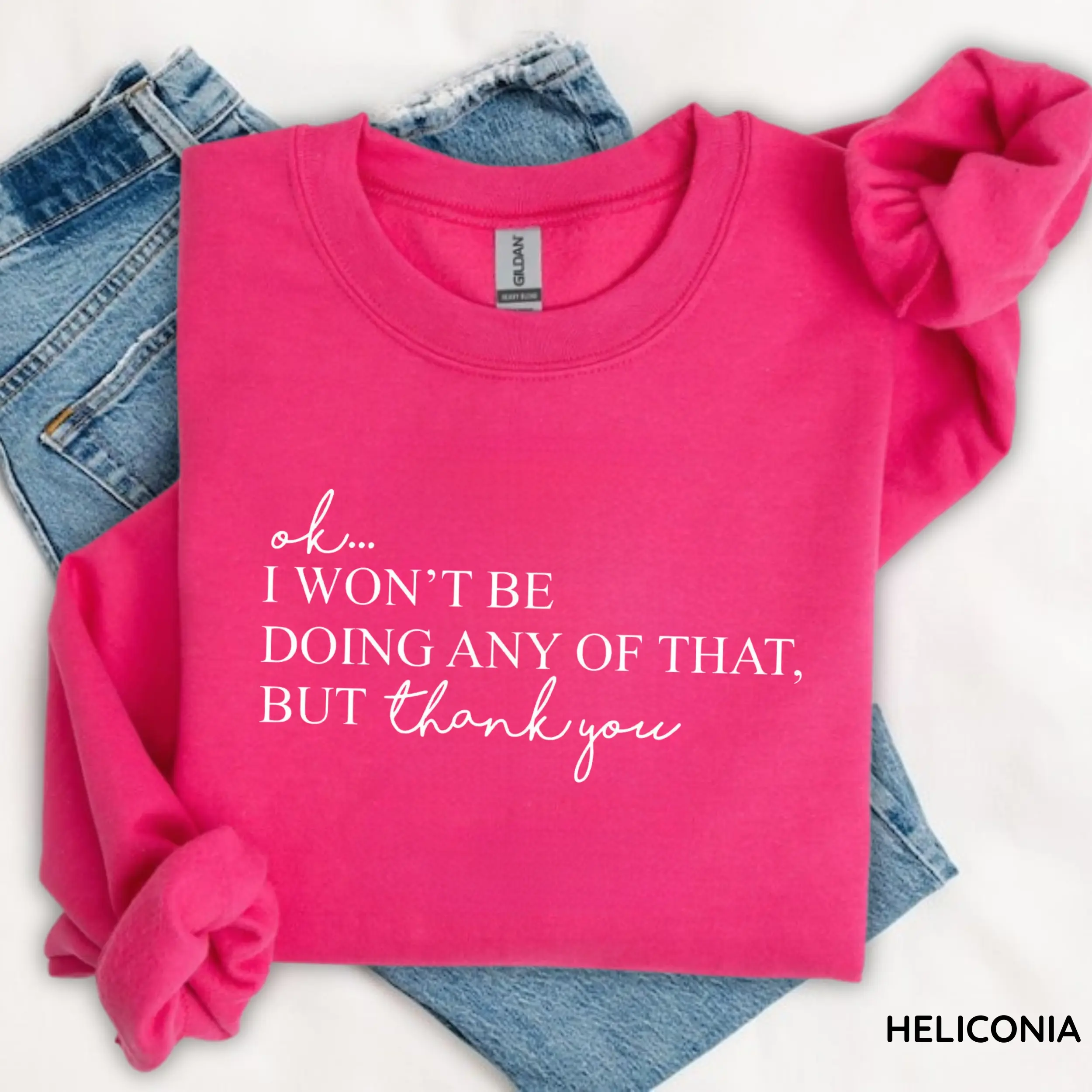 Gildan Ok, I Won't Be Doing Any Of That But Thank You Sweatshirt, Funny Quote Sweatshirt, Trendy Gift for Women, For Woman