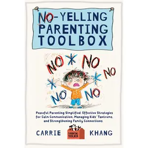 NO-YELLING PARENTING TOOLBOX: Peaceful Parenting Simplified: Effective Strategies for Calm Communication, Managing Kid's Tantrums, and Strengthening Family Connections. (Mindful Parenting) Paperback – April 27, 2024