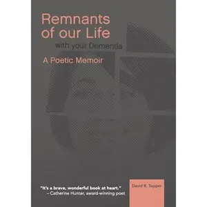 USED-Remnants of Our Life with Your Dementia: A Poetic Memoir by Topper, David R. (Paperback)