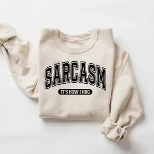 Sarcasm It’s How I Hug Sweatshirt, Funny Sarcastic Crewneck, Trendy Graphic Pullover, Humorous Shirt Style, Perfect Holiday Season Gift Sweater for Anyone