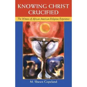 USED-Knowing Christ Crucified: The Witness of African American Religious Experience by Copleand, M. Shawn (Paperback)