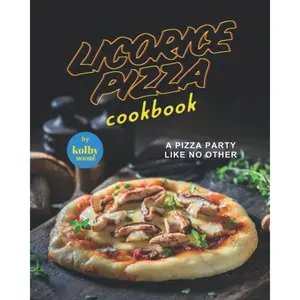Licorice Pizza Cookbook: A Pizza Party Like No Other Paperback – July 12, 2022