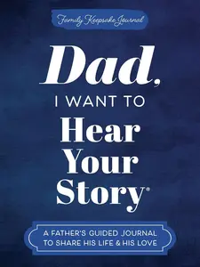 Dad, I Want to Hear Your Story (Expanded Edition): A Father's Guided Journal to Share His Life & His Love (Hear Your Story Books) Paperback