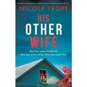 His Other Wife: An absolutely addictive and pulse-pounding psychological thriller with a jaw-dropping twist -- Nicole Trope - Paperback