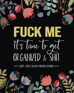 Fuck Me It's Time To Get Organized & Shit: 2025-2029 Sweary Monthly Planner