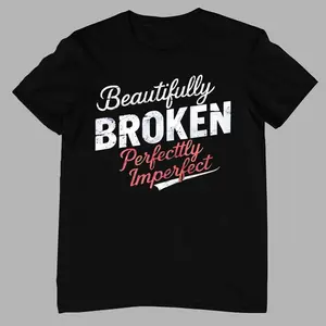 Beautiful T-Shirt: Casual Short Sleeve Women's T-Shirt - "I Am Beautifully Broken, Perfectly Imperfect" | Round Neck, Machine Washable