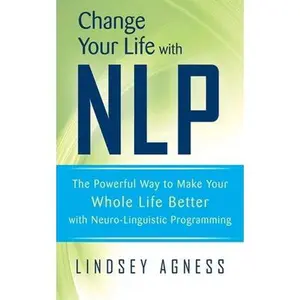 USED-Change Your Life with Nlp: The Powerful Way to Make Your Whole Life Better with Neuro-Linguistic Programming by Agness, Lindsey (Paperback)