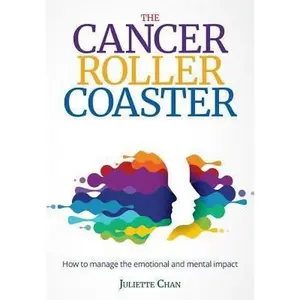 USED-The Cancer Roller Coaster: How to manage the emotional and mental impact by Chan, Juliette (Paperback)