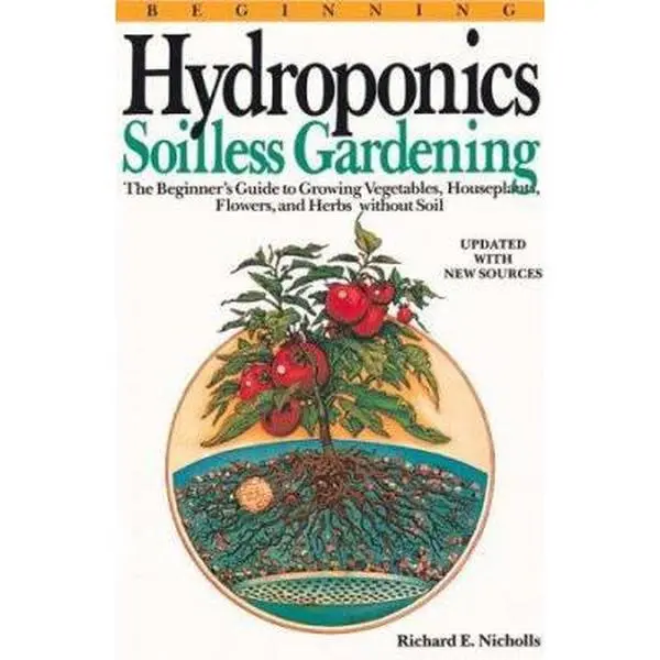 USED Book - Beginning Hydroponics Revised Ed: A Beginner's Guide to Growing Vegetables, House Plants, Flowers and Herbs Without Soil by Nicholls, Richard E. (Paperback) - english