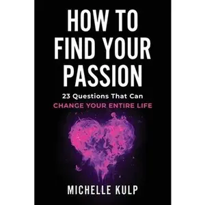 USED-How To Find Your Passion: 23 Questions That Can Change Your Entire Life by Kulp, Michelle (Paperback)