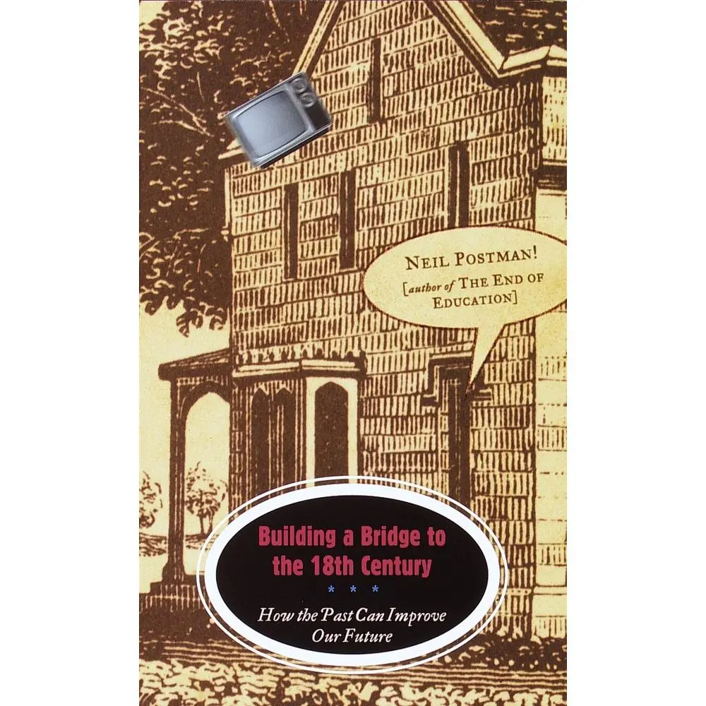 USED Book - Building a Bridge to the 18th Century: How the Past Can Improve Our Future by Postman, Neil (Paperback) - english