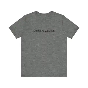 ‘Sh$t Show Survivor’ Tee, Unisex Jersey Short Sleeve Tee, Soft Style, Streetwear, Funny Graphic Tee