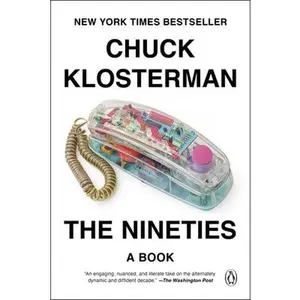 The Nineties: A Book -- Chuck Klosterman - Paperback