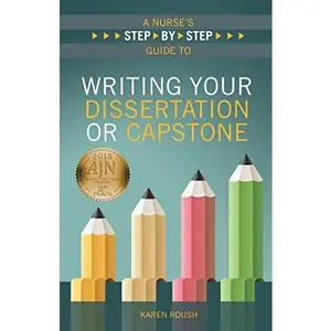 USED-A Nurse's Step-by-Step Guide to Writing Your Dissertation or Capstone by Roush, Karen, Ph.D. (Paperback)