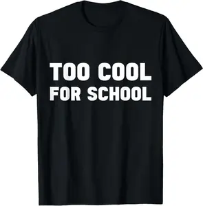 Too Cool For School Funny Student First Day Summer Break Fun T-Shirt
