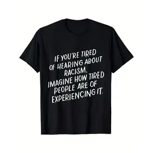 Men's Anti-Racism Statement T-Shirt - "If You're Tired of Hearing About Racism Imagine How Tired People of Color Are" - Bold White Text on Black Crew Neck Cotton Shirt - Social Justice Activist Tee, Plus Size Casual Wear for Year-Round &, PLUS SIZE