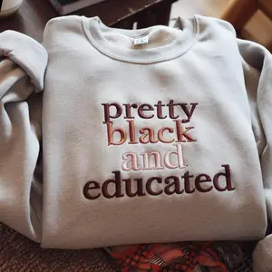 Embroidered Pretty Black And Educated Shirt, Sweatshirt Or Hoodie – Empowering Statement Apparel For Black History Month. A Meaningful, Stylish Piece And Thoughtful Gift Idea Celebrating Confidence, Culture, And Education, Perfect For Events, Holidays