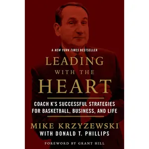 Leading with the Heart: Coach K's Successful Strategies for Basketball, Business, and Life -- Mike Krzyzewski - Paperback