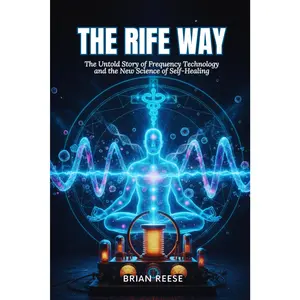 THE RIFE WAY: The Untold Story of Frequency Technology and the New Science of Self-Healing