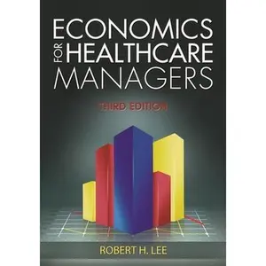 USED-Economics for Healthcare Managers, Third Edition by Lee, Robert (Hardcover)