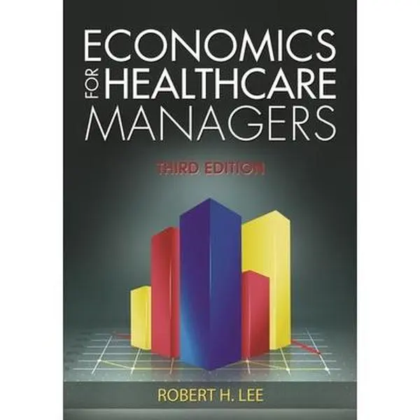 USED-Economics for Healthcare Managers, Third Edition by Lee, Robert (Hardcover)