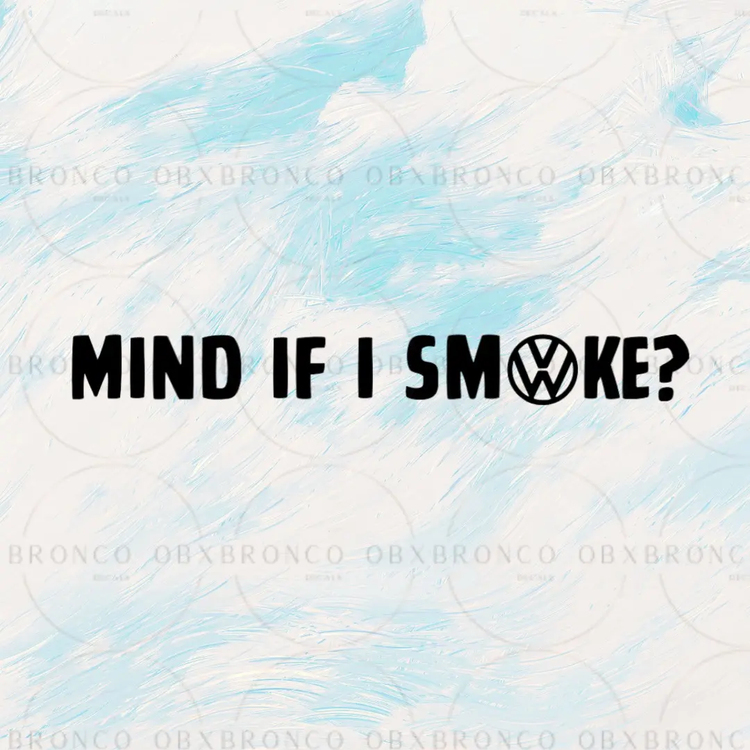 Mind If I Smoke? Durable, Oracal 651 Custom Vinyl Sticker -  Weatherproof Decal for Volkswagen TDI